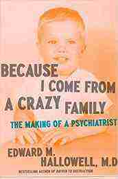 Holiday gifts for your favourite ADHD-brains 39 Cover of the book Because I Come from a Crazy Family: The Making of a Psychiatrist by Edward M. Hallowell, M.D., features a young child smiling. A standout in recommended self-help books Canada, its both insightful and engaging for those interested in mental health journeys.