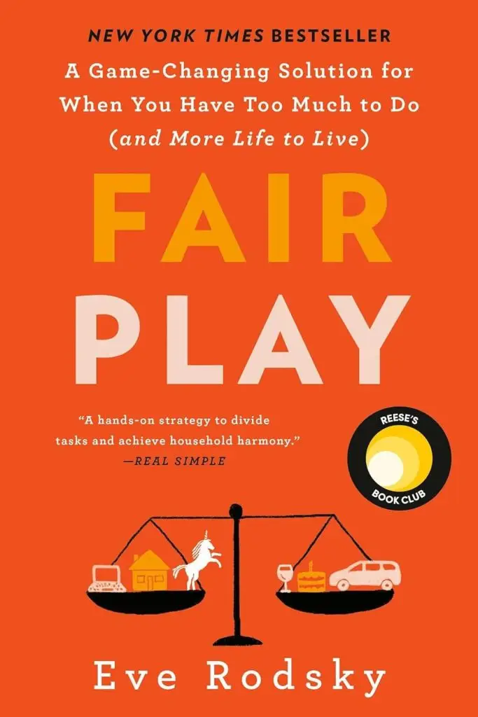 Holiday gifts for your favourite ADHD-brains 33 The book cover of Fair Play by Eve Rodsky features a bold orange background with text about managing tasks for a balanced life. It includes an image of scales weighing household and work items, alongside the Reeses Book Club emblem, making it one of the best mental health books in Canada.