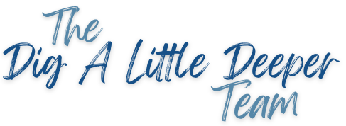 The Dig A Little Deeper Team